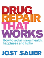 Drug Repair That Works: How to Reclaim Your Health, Happiness and Highs