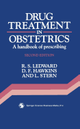 Drug Treatment in Obstetrics: A Handbook of Prescribing - Ledward, R S, and Hawkins, D F, and Stern, Leo