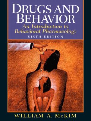 Drugs and Behavior: An Introduction to Behavioral Pharmacology - McKim, William A