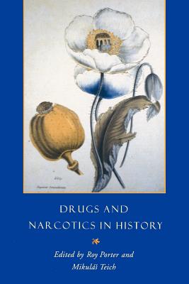 Drugs and Narcotics in History - Porter, Roy, and Teich, Mikulas