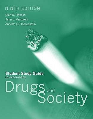 Drugs and Society: Student Study Guide - Hanson, Glen R., and Venturelli, Peter J., and Fleckenstein, Annette E.