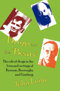 Drugs and the 'Beats': The Role of Drugs in the Lives and Writings of Kerouac, Burroughs and Ginsberg