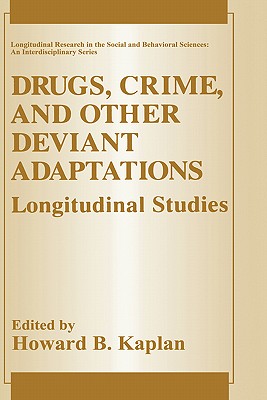 Drugs, Crime, and Other Deviant Adaptations: Longitudinal Studies - Kaplan, Howard B (Editor)