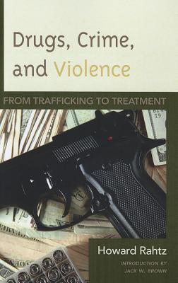 Drugs, Crime and Violence: From Trafficking to Treatment - Rahtz, Howard