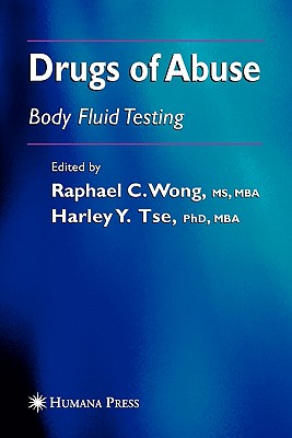 Drugs of Abuse: Body Fluid Testing - Wong, Raphael C. (Editor), and Tse, Harley Y. (Editor)