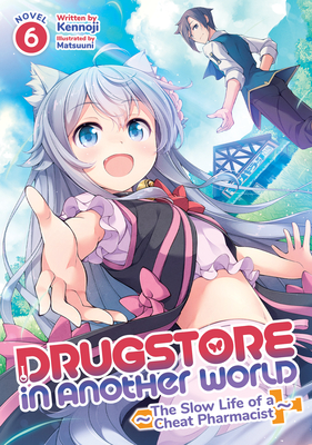 Drugstore in Another World: The Slow Life of a Cheat Pharmacist (Light Novel) Vol. 6 - Kennoji