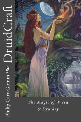 DruidCraft: The Magic of Wicca & Druidry - Crowley, Vivianne (Introduction by), and Carr-Gomm, Philip