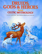Druids, Gods and Heroes from Celtic Mythology - Ross, Anne