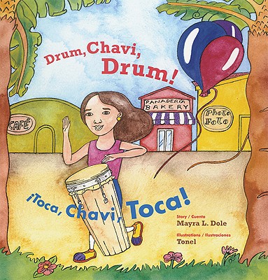 Drum, Chavi, Drum!/Toca, Chavi, Toca! - Dole, Mayra L, and Tonel (Illustrator)