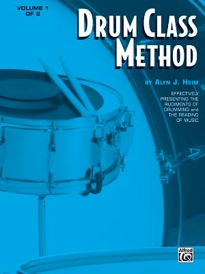 Drum Class Method, Vol 1: Effectively Presenting the Rudiments of Drumming and the Reading of Music - Heim, Alyn J