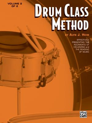 Drum Class Method, Vol 2: Effectively Presenting the Rudiments of Drumming and the Reading of Music - Heim, Alyn J