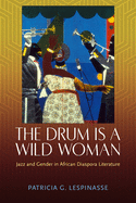 Drum Is a Wild Woman: Jazz and Gender in African Diaspora Literature