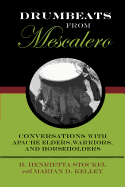 Drumbeats from Mescalero: Conversations with Apache Elders, Warriors, and Horseholders Volume 37