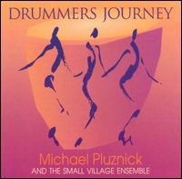 Drummers Journey - Michael Pluznick And The Small Village Ensemble