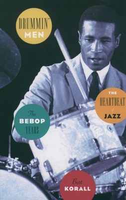 Drummin' Men: The Heartbeat of Jazz: The Bebop Years - Korall, Burt