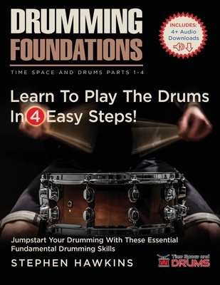 Drumming Foundations: Learn to Play the Drums In 4 Easy Steps! - Hawkins, Stephen