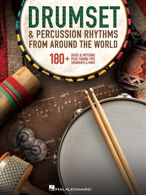 Drumset & Percussion Rhythms from Around the World: 180+ Beats & Patterns, Plus Tuning Tips, Rudiments, & More - 