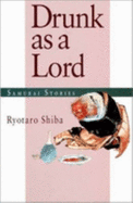 Drunk as a Lord: Samurai Stories - Shiba, Ryotaro