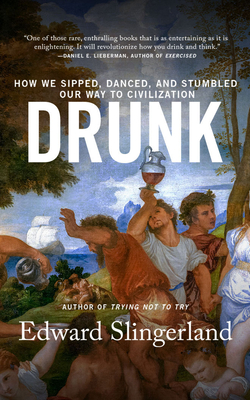 Drunk: How We Sipped, Danced, and Stumbled Our Way to Civilization - Slingerland, Edward, and Parks, Tom (Read by)