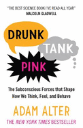 Drunk Tank Pink: The Subconscious Forces that Shape How We Think, Feel, and Behave