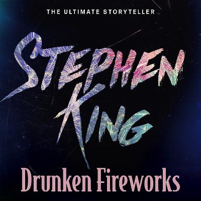 Drunken Fireworks - King, Stephen, and Sample, Tim (Read by)