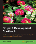 Drupal 8 Development Cookbook: Over 60 hands-on recipes that get you acquainted with Drupal 8's features and help you harness its power