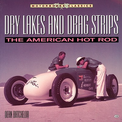 Dry Lakes & Drag Strips: The American Hot Rod - Batchelor, Dean