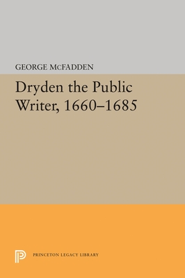 Dryden the Public Writer, 1660-1685 - McFadden, George