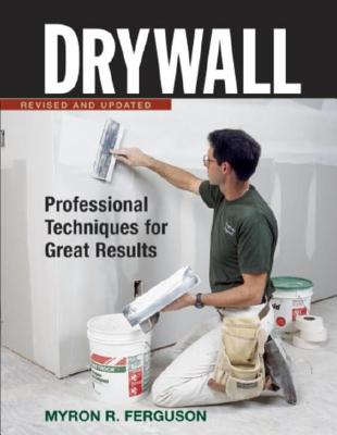 Drywall: Hanging and Taping: Professional Techniques for Walls & Ceilings - Ferguson, Myron R