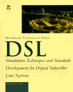 DSL: Simulation Techniques and Standards Development for Digital Subscriber Line Systems - Chen, Walter Y, Dr.