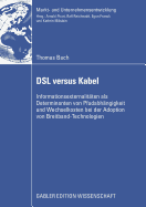 DSL Versus Kabel: Informationsexternalit?ten ALS Determinanten Von Pfadabh?ngigkeit Und Wechselkosten Bei Der Adoption Von Breitband-Technologien