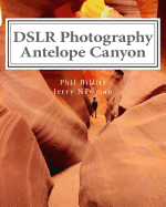 DSLR Photography - Antelope Canyon: How to Photograph Landscapes With Your DSLR