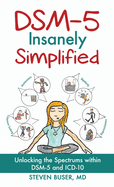 DSM-5 Insanely Simplified: Unlocking the Spectrums within DSM-5 and ICD-10 [Hardcover]