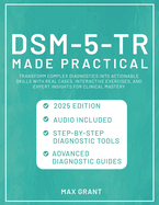 DSM-5-TR Made Practical: Transform Complex Diagnostics into Actionable Skills with Real Cases, Interactive Exercises, and Expert Insights for Clinical Mastery