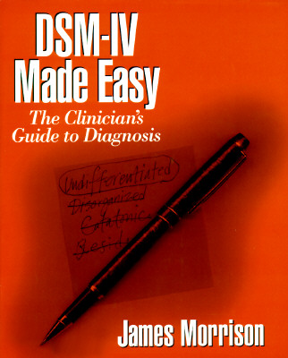 Dsm-IV Made Easy: The Clinician's Guide to Diagnosis - Morrison, James, M.D.