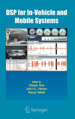 DSP for In-Vehicle and Mobile Systems - Abut, Huseyin (Editor), and Hansen, John (Editor), and Takeda, Kazuya (Editor)