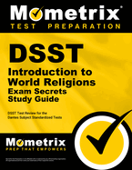 Dsst Introduction to World Religions Exam Secrets Study Guide: Dsst Test Review for the Dantes Subject Standardized Tests
