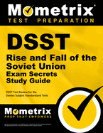 DSST Rise and Fall of the Soviet Union Exam Secrets Study Guide: DSST Test Review for the Dantes Subject Standardized Tests