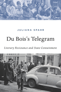 Du Bois's Telegram: Literary Resistance and State Containment