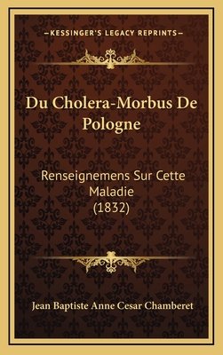 Du Cholera-Morbus de Pologne: Renseignemens Sur Cette Maladie (1832) - Chamberet, Jean Baptiste Anne Cesar