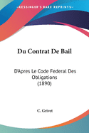 Du Contrat De Bail: D'Apres Le Code Federal Des Obligations (1890)