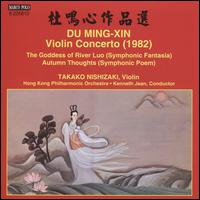 Du Ming-Xin: Violin Concerto; The Goddess of River Luo; Autumn Thoughts - Takako Nishizaki (violin); Hong Kong Philharmonic Orchestra; Kenneth Jean (conductor)