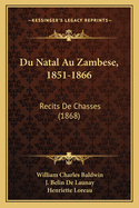 Du Natal Au Zambese, 1851-1866: Recits de Chasses (1868)