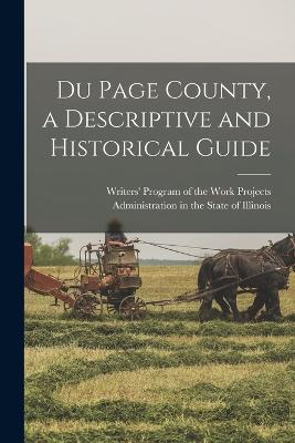 Du Page County, a Descriptive and Historical Guide - Writers' Program of the Work Projects (Creator)