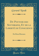 Du Pouvoir Des Souverains, Et de la Libert de Conscience: En Deux Discours (Classic Reprint)