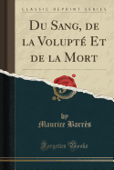 Du Sang, de la Volupte Et de la Mort (Classic Reprint)