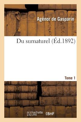 Du Surnaturel Tome 1 - de Gasparin, Ag?nor