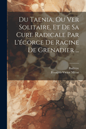 Du Taenia, Ou Ver Solitaire, Et De Sa Cure Radicale Par L'?corce De Racine De Grenadier ...