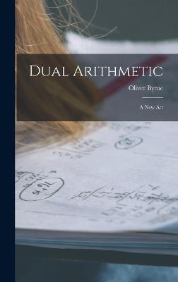 Dual Arithmetic: A New Art - Byrne, Oliver