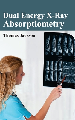 Dual Energy X-Ray Absorptiometry - Jackson, Thomas (Editor)